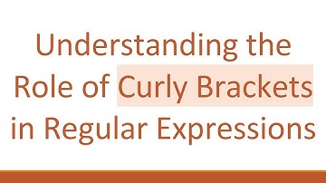 Understanding the Role of Curly Brackets in Regular Expressions