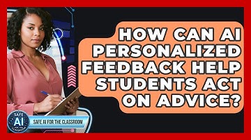 How Can AI Personalized Feedback Help Students Act On Advice? - Safe AI for The Classroom