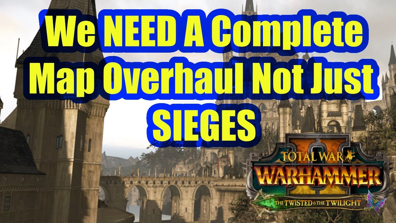We Need A Complete Map Overhaul Not Just For Sieges - Total War Warhammer 2