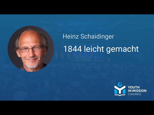 Youth in Mission 2022 – „1844 leicht gemacht“ – Heinz Schaidinger