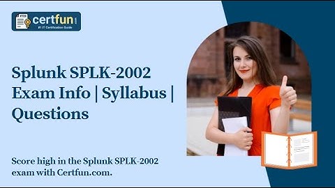 Splunk SPLK 2002 Exam Info | Syllabus | Questions