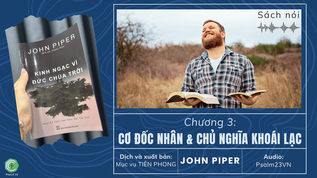 Chương 3:Cơ Đốc Nhân chủ nghĩa khoái lạc-Sách KINH NGẠC VÌ ĐCT-10 lẽ thật làm thay đổi TG-John Piper Chương 3:Cơ Đốc Nhân chủ nghĩa khoái lạc-Sách KINH NGẠC VÌ ĐCT-10 lẽ thật làm thay đổi TG-John Piper