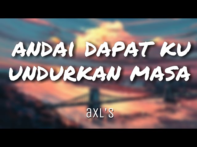 Andai Dapat Ku Undurkan Masa - AXL's class=