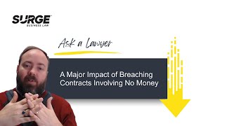 A Major Impact of Breaching Contracts Involving No Money - Surge Business Law