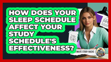 How Does Your Sleep Schedule Affect Your Study Schedule