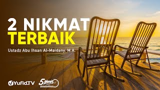 2 Nikmat yang Terbaik - Ustadz Abu Ihsan Al-Maidany - 5 Menit yang Menginspirasi