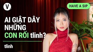 Ai giật dây những con rối tlinh? - Rapper tlinh | #HaveASip 120