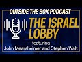 The Israel Lobby with John Mearsheimer and Stephen Walt | Outside the Box Podcast