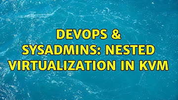 DevOps & SysAdmins: nested virtualization in kvm (3 Solutions!!)