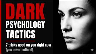 Dark Psychology Tactics — 7 Tricks Used to Control Your Mind (Without You Noticing)