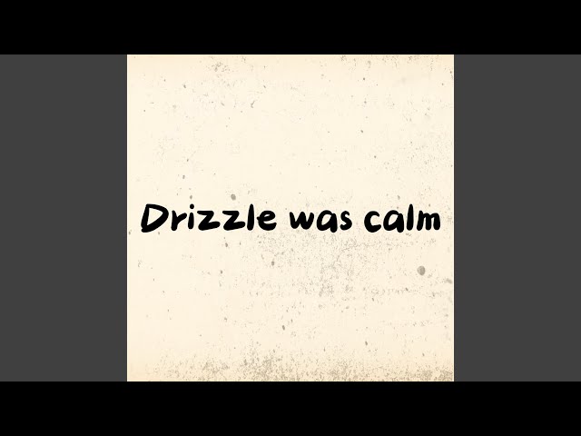 Drizzle Was Calm