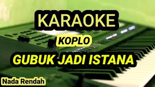 GUBUK JADI ISTANA - Karaoke Versi dangdut koplo - Nada Rendah