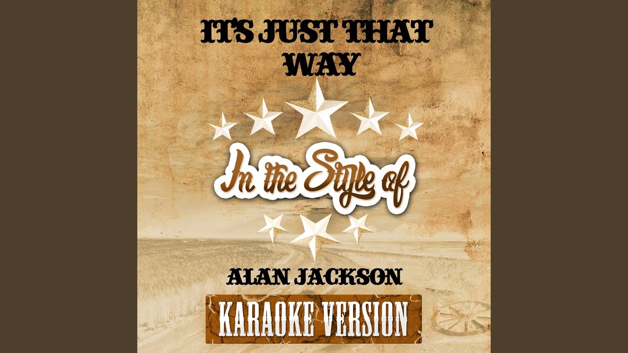 It's Just That Way (In the Style of Alan Jackson) (Karaoke Version) YouTube