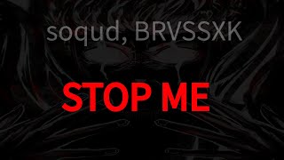 soqud, BRVSSXK - STOP ME (текст песни)