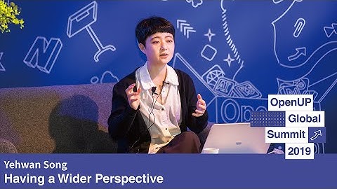 Open UP Summit 2019 Yehwan Song - Having a Wider Perspective