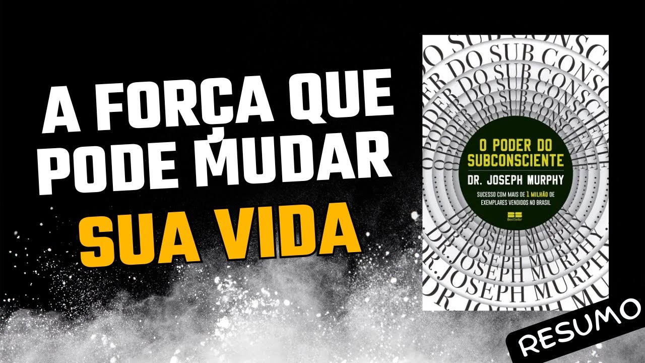 O poder que vem do subconsciente e como usá- lo ao seu favor -  Joseph Murphy