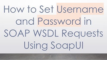 How to Set Username and Password in SOAP WSDL Requests Using SoapUI