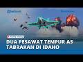 Detik-detik Dua Pesawat Tempur AS Tabrakan di Idaho, Pilot Selamat