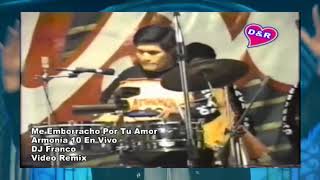 [113] Me Emborracho Por Tu Amor - Armonía 10 [DJ Franco] VídeoRemix