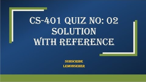 CS-401|| Quiz No: 02|| solution complete|| solved by Lemonseher