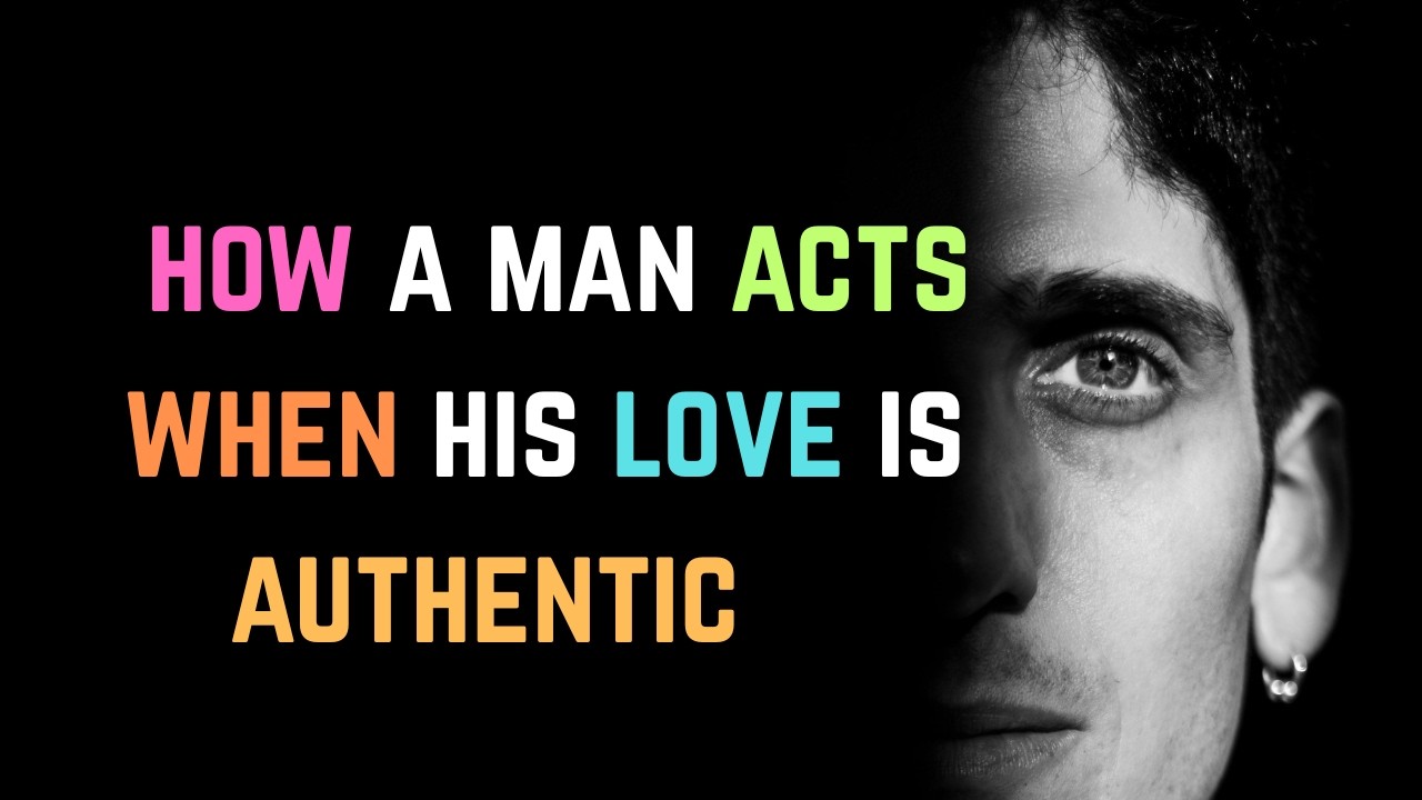 How a Man Acts When His Love Is Authentic