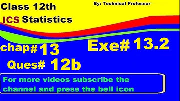 2nd Year Statistics, Ch 13, Exercise 13.2 Question 12b , 12th Class Statistics lecture in urdu