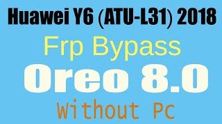 Frp Bypass Huawei Y6 Prime 2018 (ATU-L31) Unlock Frp 8.0 Oreo Frp Bypass Huawei Y6 Prime 2018 (ATU-L31) Unlock Frp 8.0 Oreo