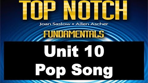 Top Notch Fundamentals Unit 10 Pop Song