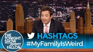 Hashtags: #MyFamilyIsWeird