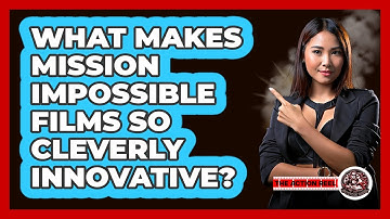 What Makes Mission Impossible Films So Cleverly Innovative? - The Action Reel