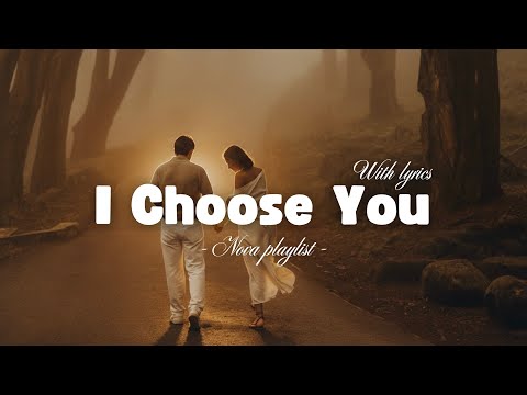 I Choose You - Heartfelt Love Song (Lyrics Video) | Nova Playlist 
