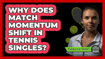Why Does Match Momentum Shift In Tennis Singles? - The Racket Xpert