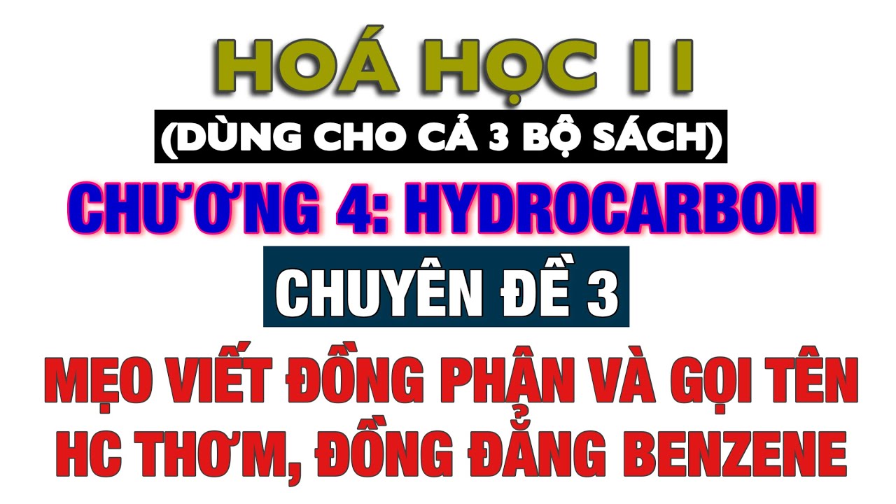Hoá 11 || Sách mới || Chuyên đề 3: Cách viết đồng phân và gọi tên HC thơm benzene