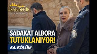 Turkish Drama - Uzak Şehir 54. Bölüm | Sadakat Albora Tutuklanıyor! Şok Sahne