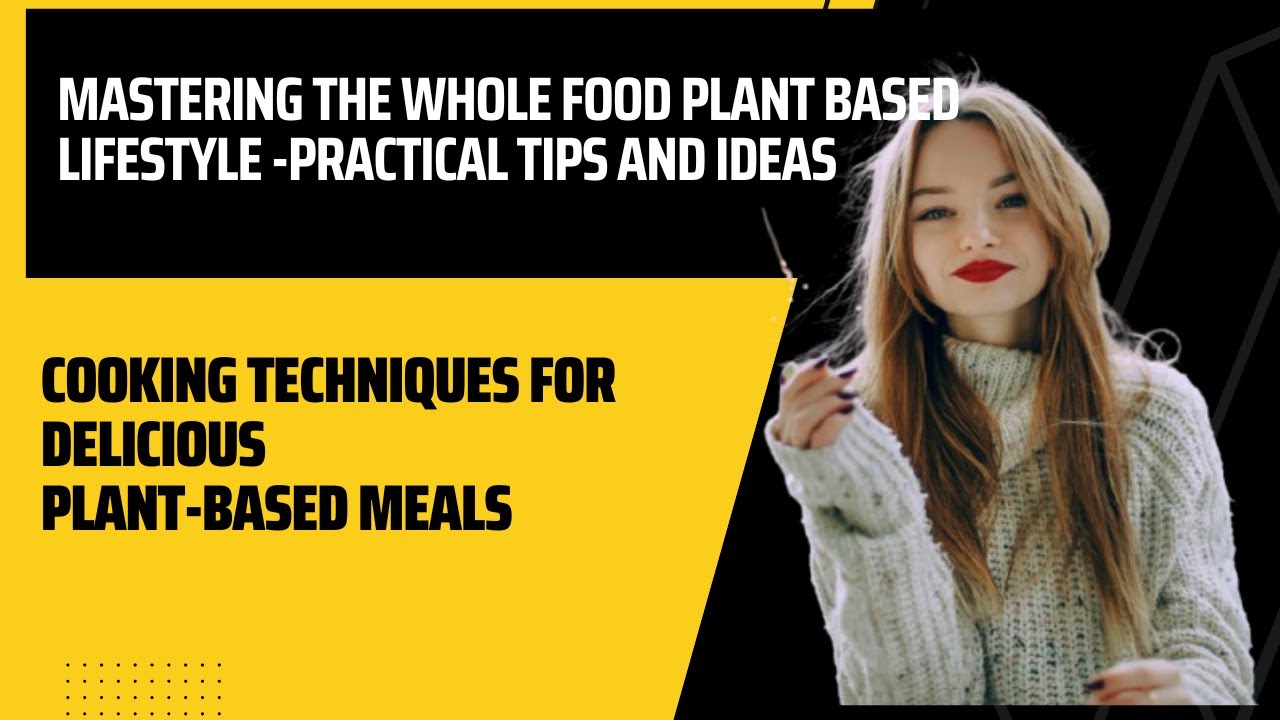 Mastering the Whole Food Plant Based Lifestyle - Practical Tips and ...