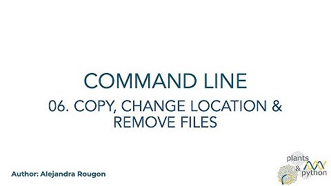 Plants & Python - Command Line Lesson 06. Copy, Change Location & Remove Files