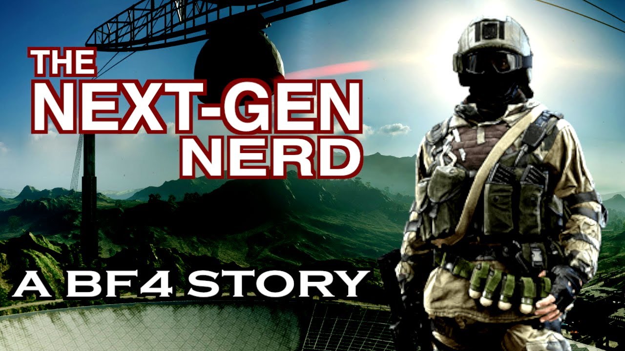 THE NEXT-GEN NERD: A BF4 STORY
