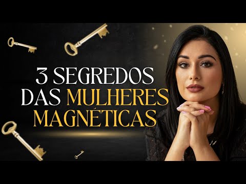 3 SEGREDOS DAS MULHERES MAGNÉTICAS | Beta Lotti