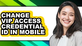How to Change Vip Access Credential Id in Mobile (full Guide)