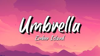 Umbrella - Ember Island (Matte Remix) - Lyrics