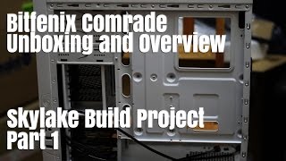 Bitfenix Comrade Unboxing And Overview - Skylake Build Project Part 1