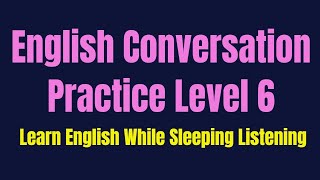 Improve Your Listening Skill & Speaking Confidently & Fluently | Listening English Practice Level 6