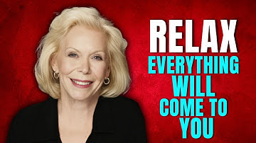 Louise Hay: TRUST The UNIVERSE To GIVE You What You NEED | Clear Your Mind & Return To Peace