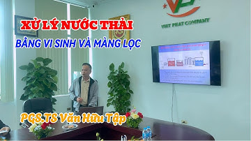 Xử Lý Nước Thải Bằng Vi Sinh Và Màng Lọc - PGS.TS Văn Hữu Tập - Toạ Đàm Với  Đại Học Thái Nguyên