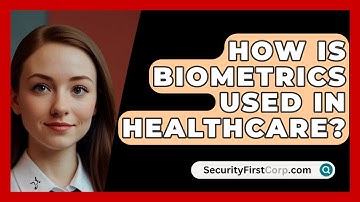 How Is Biometrics Used In Healthcare? - SecurityFirstCorp.com
