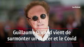 Guillaume Durand vient de surmonter un cancer et le Covid