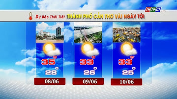 Dự báo thời tiết TP. Cần Thơ 7/6/2024 | THTPCT