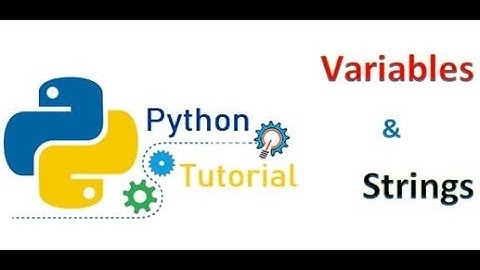 Python Tutorials - Variables and Strings