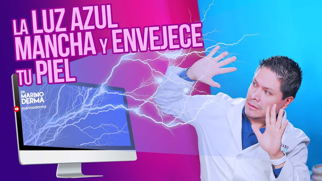 LA LUZ AZUL MANCHA Y ENVEJECE LA PIEL. Tips de un dermatologo