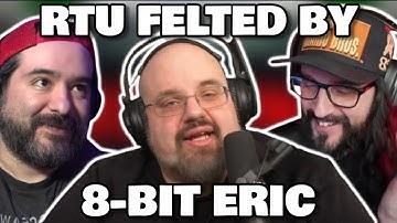 RTU COMPLETELY MELTS DOWN & LOSES HIS MIND AFTER GETTING BRUTALLY FELTED BY 8-BIT ERIC!